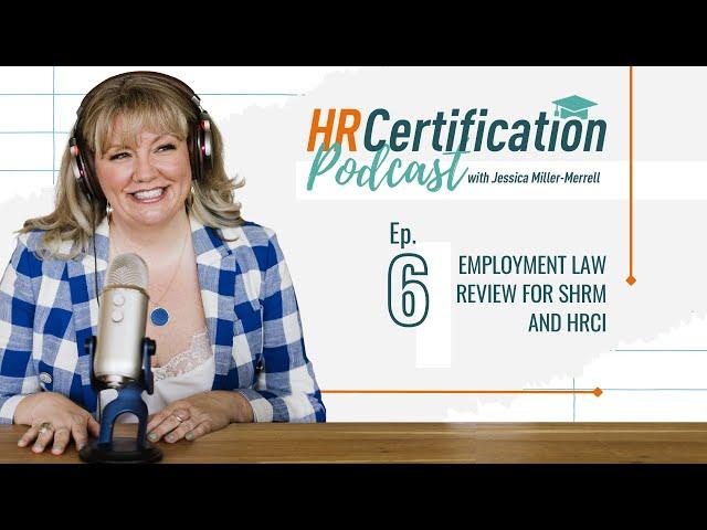 HR Certification Podcast Episode 6: Employment Law Review for SHRM and HRCI