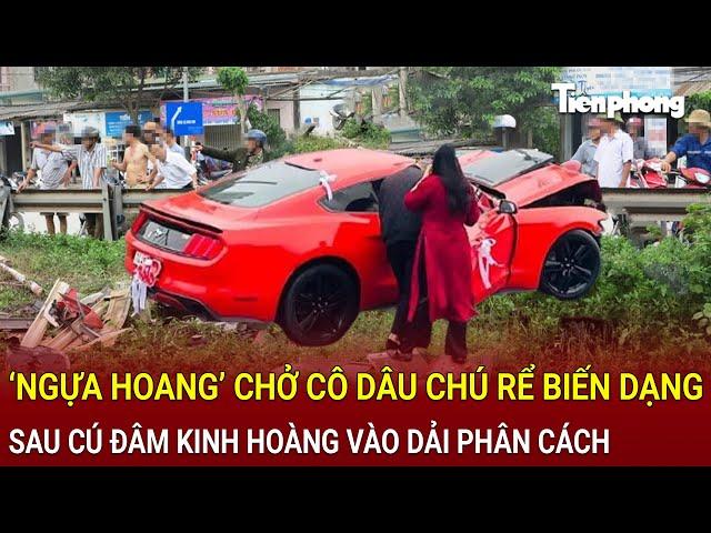 Bản tin thời sự: ‘Ngựa hoang’ chở cô dâu chú rể biến dạng sau cú đâm kinh hoàng vào dải phân cách