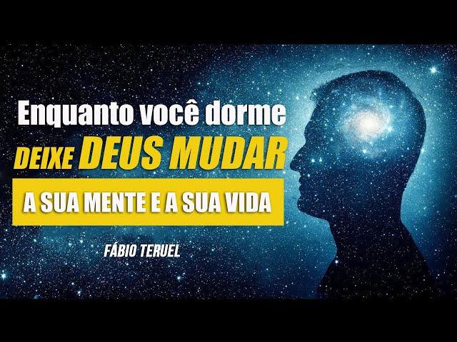 ENQUANTO VOCÊ DORME DEIXE DEUS MUDAR A SUA MENTE E A SUA VIDA