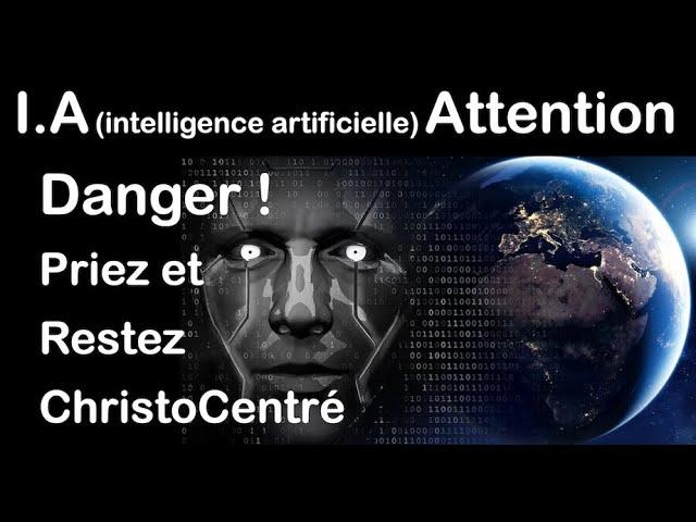 I.A (intelligence artificielle) Attention danger ! Priez et restez ChristoCentré.