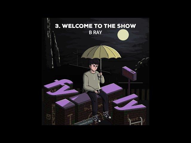 (FYILY) 3. Welcome to the Show (Prod. eeryskies.) - B Ray