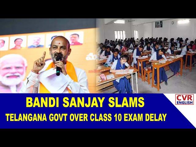 Bandi Sanjay Criticizes Telangana Government Over Class 10 Exam Rescheduling |CVR English