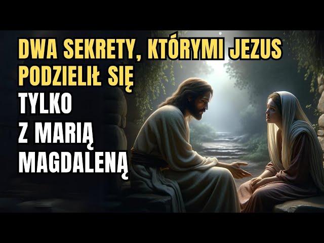 Dwie Tajemnice, Które Jezus Wyjawił TYLKO Marii Magdalenie