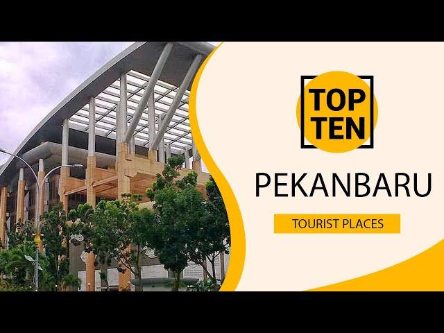 Top 10 Best Tourist Places to Visit in Pekanbaru | Indonesia - English