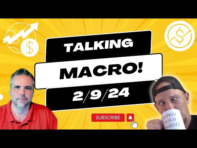 Talking Macro! | Wake Up Real Estate Show 2/9/24