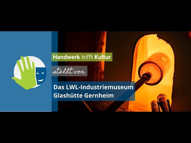 Handwerk trifft Kultur stellt vor: Das LWL-Industriemuseum Glashütte Gernheim