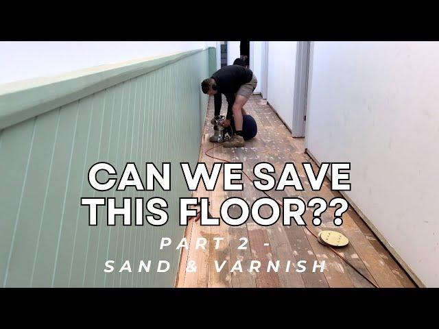 CAN WE SAVE THIS FLOOR? | PART 2 | SAND & VARNISH