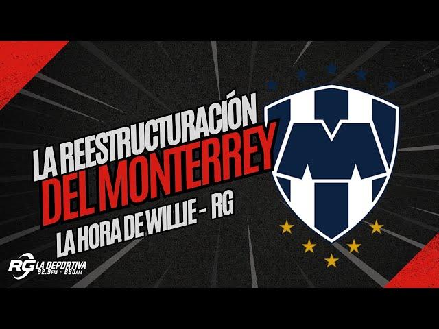 La restructuración del Monterrey | La Hora de Willie