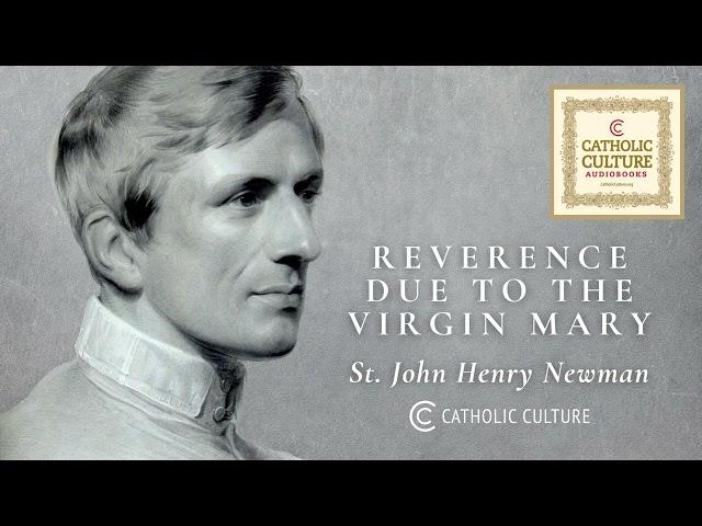 St. John Henry Newman - The Reverence Due to the Virgin Mary