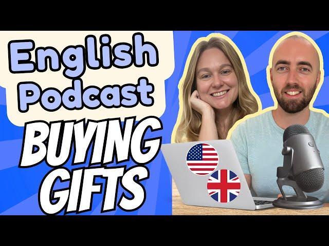 S3 E5: Buying Gifts & Presents Advanced English Podcast - Daily Life American British English