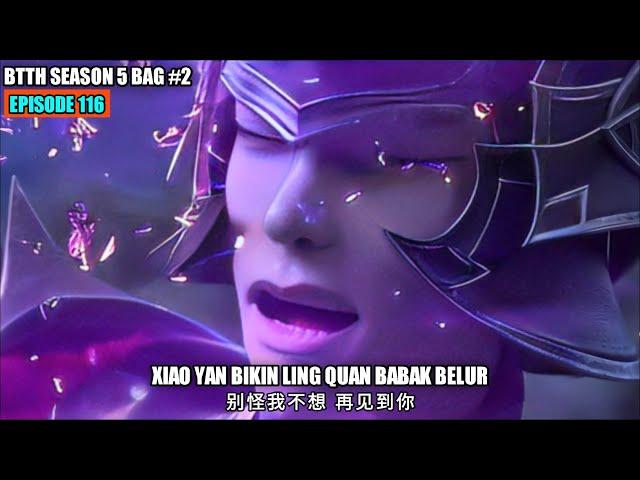 BTTH SEASON 5 EPISODE 116 SUB INDO - XIAO YAN BANTAI LING QUAN SEKALIGUS BERPISAH DENGAN XUN ER