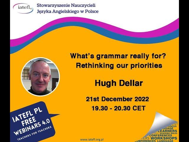 What’s grammar really for? Rethinking our priorities – a webinar by Hugh Dellar for IATEFL Poland