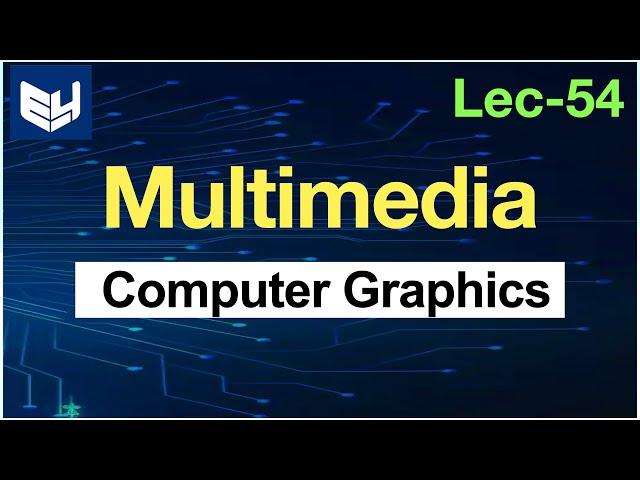 Multimedia | CG | Computer Graphics | Lec-54 | Bhanu Priya