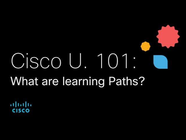 Cisco U. 101: What are Learning Paths?