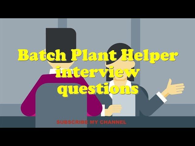 Batch Plant Helper interview questions