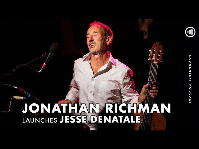 JONATHAN RICHMAN launches Jesse DeNatale | LaunchLeft Podcast