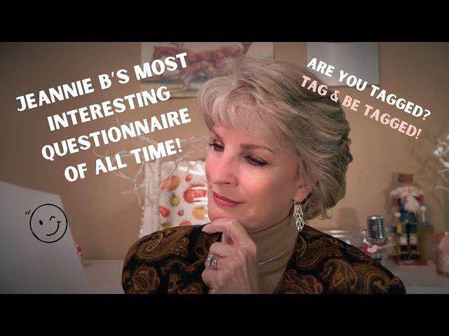 Jeannie B's 'Most Interesting Questionnaire of All Times!' (TAG Challenge!) Let's Have Some Fun!