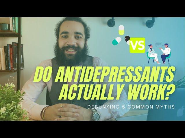 5 Common MYTHS about Antidepressants | Do they ACTUALLY work?