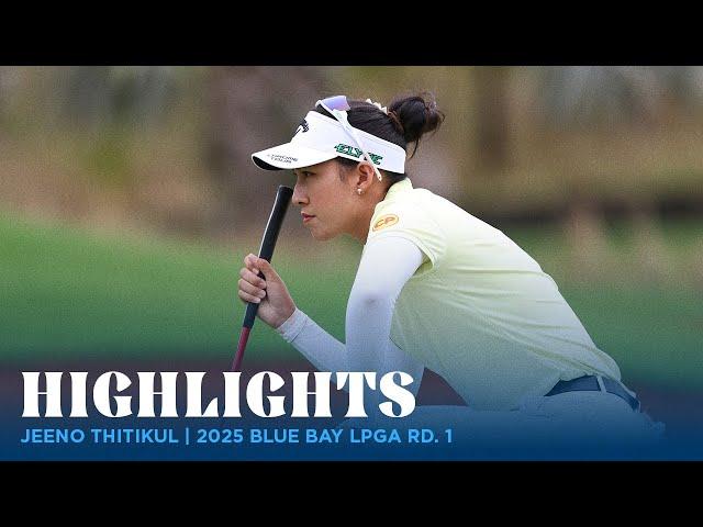 Jeeno Thitikul Highlights | 2025 Blue Bay LPGA Rd. 1