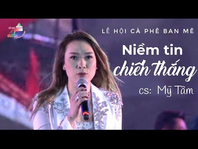 NIỀM TIN CHIẾN THẮNG | MỸ TÂM - LỄ HỘI CÀ PHÊ BUÔN MÊ THUỘT | LỄ HỘI CÀ PHÊ VIỆT