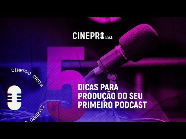 [CINEPRO] 5 Dicas para produção do seu primeiro Podcast | CINEPRO Cast.