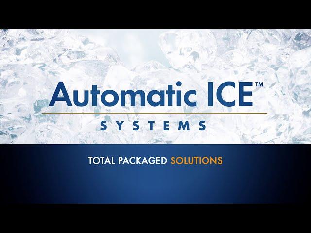 Automatic ICE™ Systems - Total Packaged Solutions