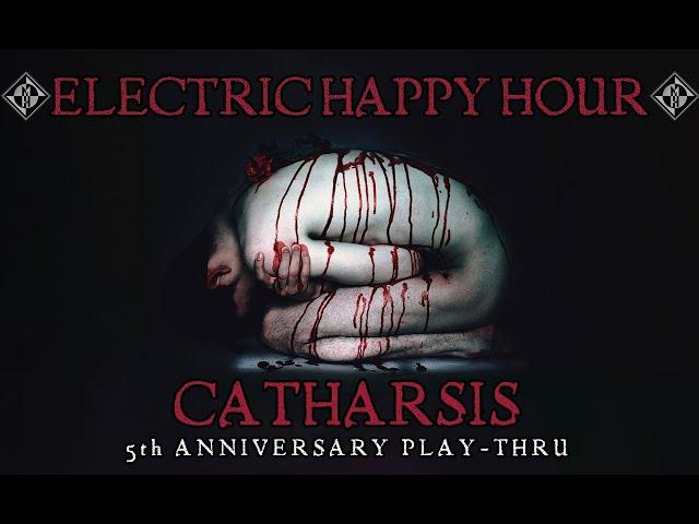 CATHARSIS 5TH ANNIVERSARY PLAY-THRU - ELECTRIC HAPPY HOUR