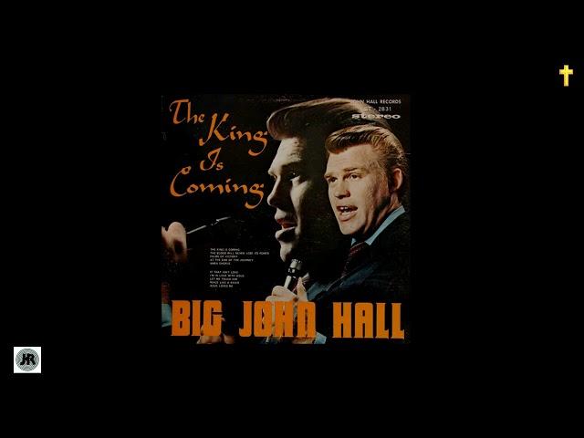 Big John Hall : The King Is Coming