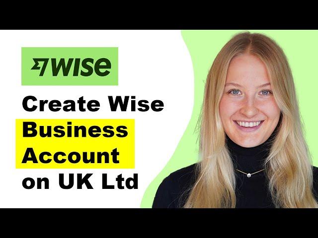 How to Create Wise Business Account on UK Ltd  (Step-by-Step)