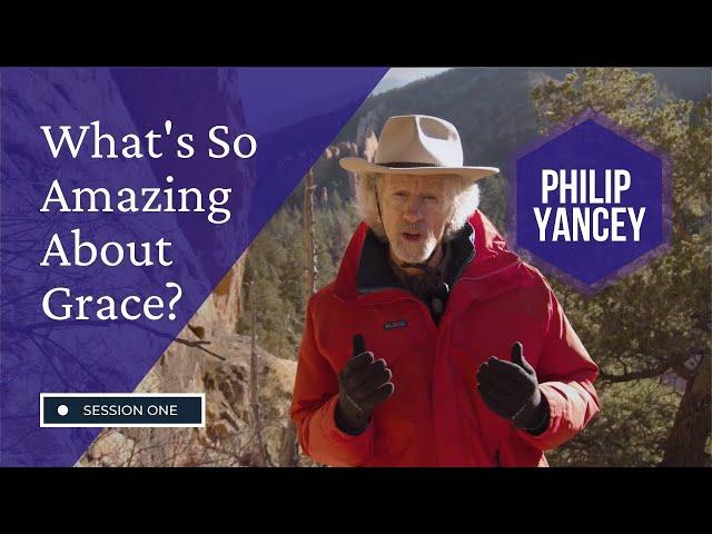 What's So Amazing About Grace? Video Bible Study by Philip Yancey | Session 1