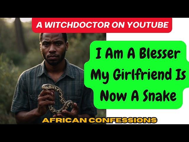 I Am A Blesser My Girlfriend Is Now A Snake Confessions