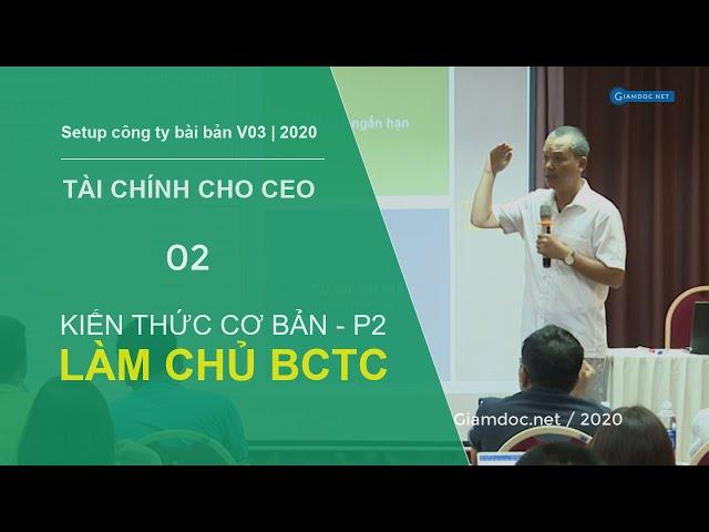 Quản trị tài chính dành cho CEO | Kiến thức cơ bản về Tài chính Phần 2: LÀM CHỦ BÁO CÁO TÀI CHÍNH