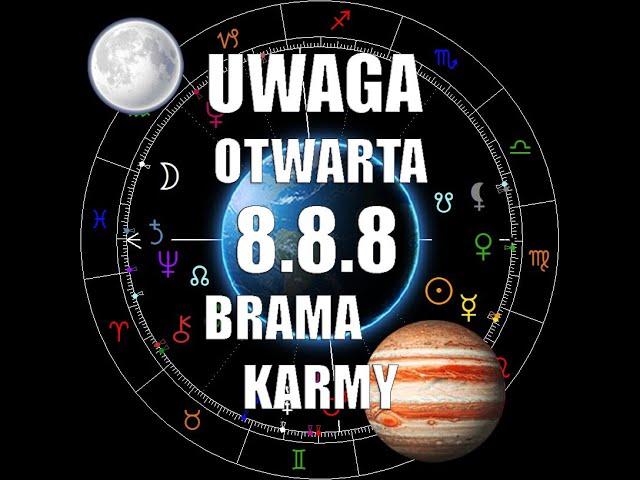 8.8.8 - UWAGA  OTWARTA  BRAMA KARMY!!!