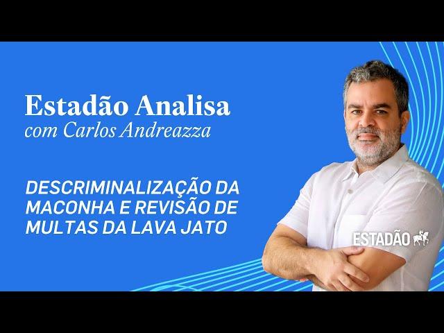 ‘Estadão Analisa’: Andreazza comenta descriminalização da maconha e revisão de multas da Lava Jato