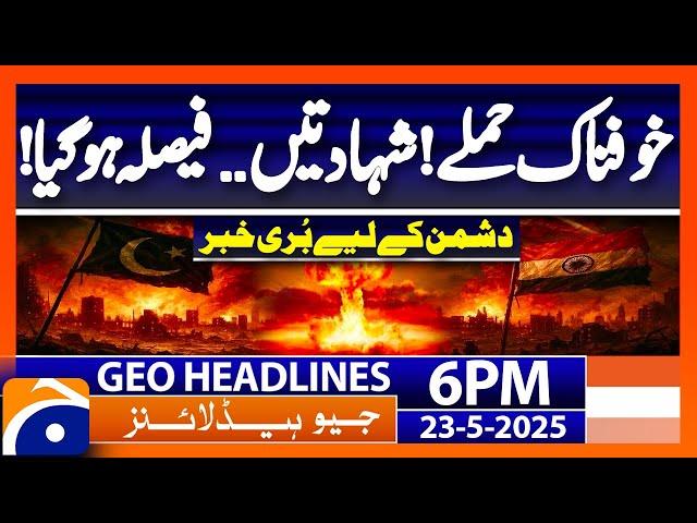 Indian proxies Attack on Pakistan.. Pakistan Army in Action! | Headlines Geo News 6PM (23 May 2025)