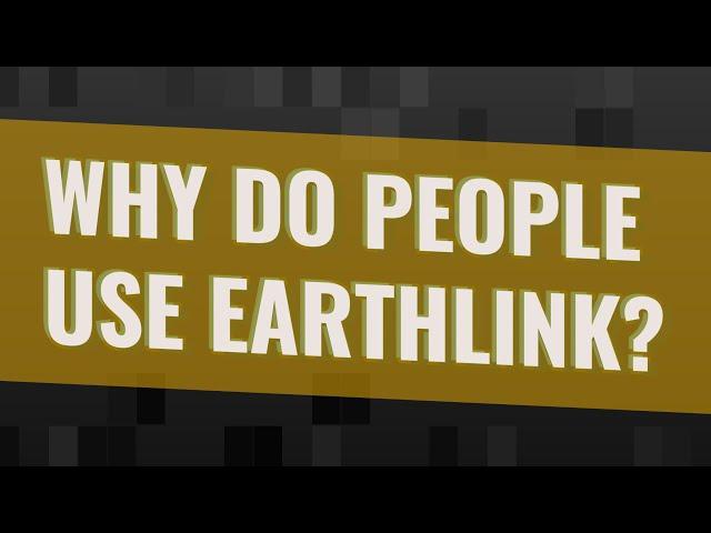 Why do people use EarthLink?