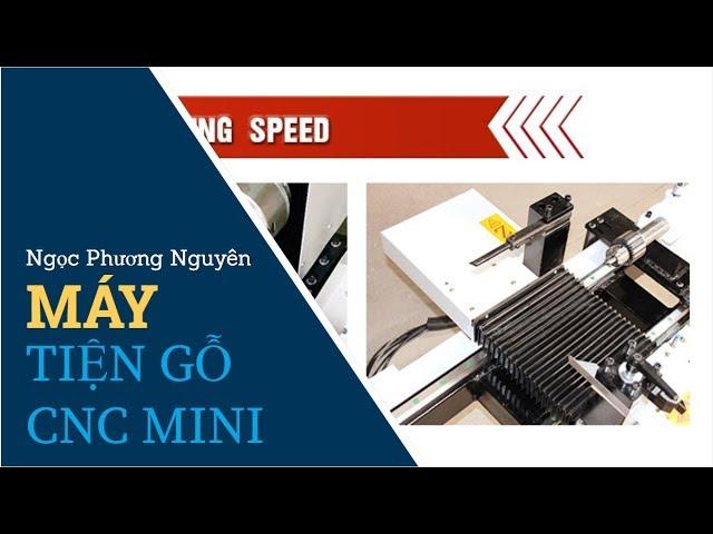 #1 Máy Tiện Gỗ CNC Mini Camel CA13 CA16 CA26 Trung Quốc | Ngọc Phương Nguyên