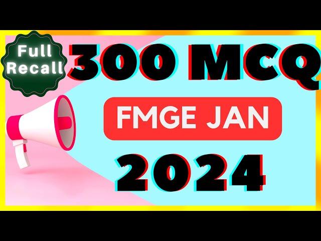 FMGE JAN 2024 FULL RECALL / 300 MCQ / ALL 19 Subjects / FMGE PYQ