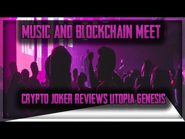 MUSIC AND BLOCKCHAIN MEET!! | CRYPTO JOKER REVIEWS UTOPIA GENESIS FOUNDATION!!