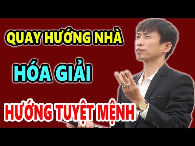 Cách Xoay Hướng Nhà Hợp Tuổi Hóa Giải Hướng Nhà "Tuyệt Mạng", Đừng Kêu Nghèo Nếu Không Xem Video Này