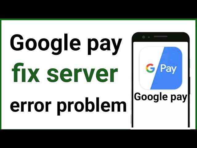 google pay account server error problem solve from d tech side