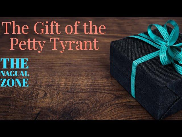 The Gift of the Petty Tyrant - The Nagual Zone| Carlos Castaneda| Don Juan Matus