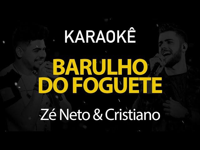 Barulho do Foguete - Zé Neto & Cristiano (Karaokê Version)