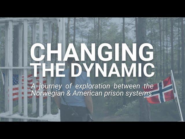 Changing the Dynamic: A journey of exploration between the Norwegian & American Prison Systems
