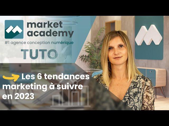 Les 6 tendances marketing digital 2023 - Tuto Digital - Market Academy par Sophie Rocco