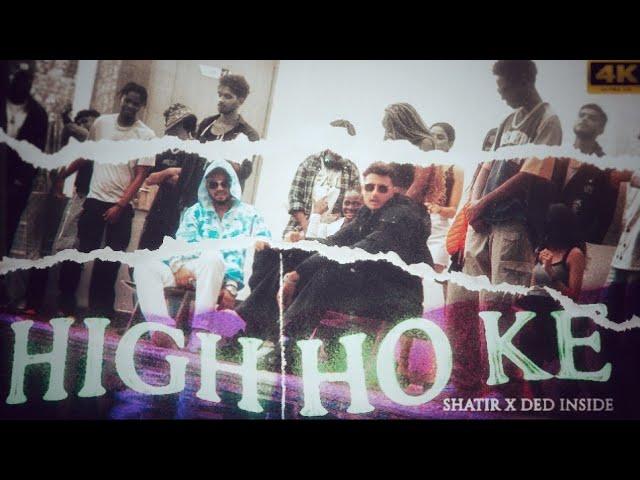 HIGH HO KE -SHATIR X DED INSIDE (OFFICIAL MUSIC VIDEO) | 2025