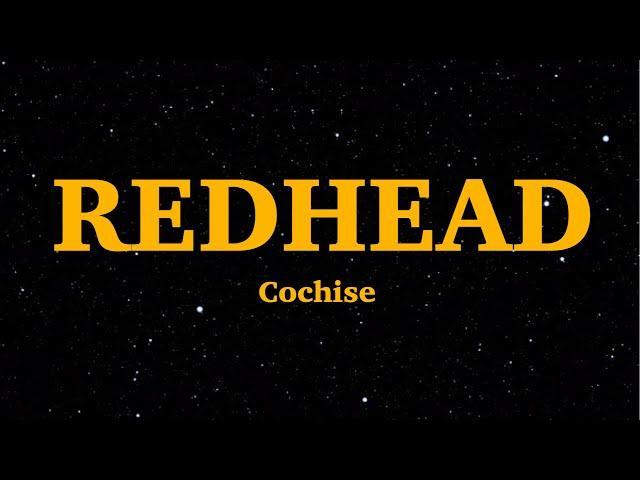 Cochise - Redhead (Lyrics) | "Even when it's pouring, I'm still looking fresh" | We Are Lyrics