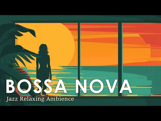 Bossa Nova Tranquil Mood ~ Bossa Nova Songs to Help You Relax ~ Summer Jazz Music