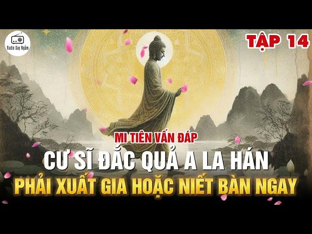 Cư sĩ đắc A La Hán phải xuất gia hoặc niết bàn ngay?  - Mi Tiên Vấn Đáp Tập 14