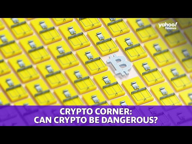 Crypto Corner: Can crypto be dangerous?